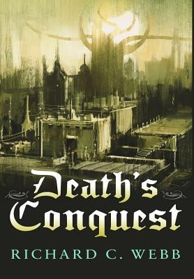 Death's Conquest by Webb, Richard C.