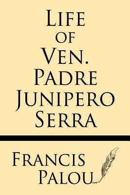 Life of Ven. Padre Junipero Serra by Palou, Francis