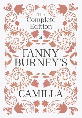 The Complete Edition of Fanny Burney's Camilla: or, A Picture of Youth by Burney, Fanny