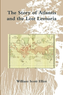 The Story of Atlantis and the Lost Lemuria by Eliiot, William Scott