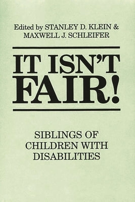 It Isn't Fair! Siblings of Children with Disabilities by Klein, Stanley