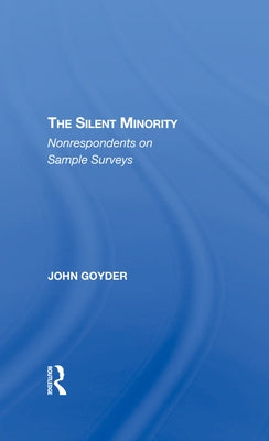 The Silent Minority: Nonrespondents in Sample Surveys by Goyder, John