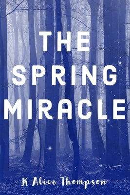 The Spring Miracle by Thompson, K. Alice
