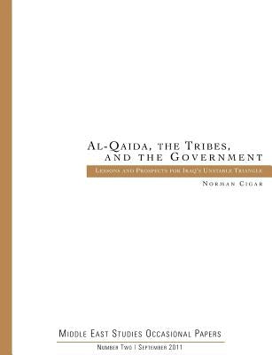 Al-Qaida. the Tribes. and the Government: Lessons and Prospects for Iraq's Unstable Triangle (Middle East Studies Occasional Papers Number Two) by Cigar, Norman
