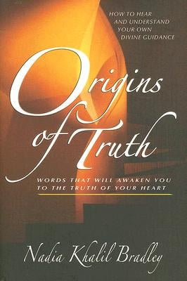 Origins of Truth: Words That Will Awaken You to the Truth of Your Heart by Bradley, Nadia Khalil