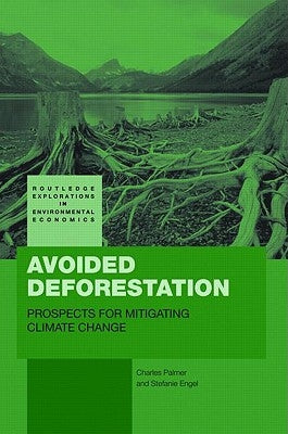 Avoided Deforestation: Prospects for Mitigating Climate Change by Palmer, Charles