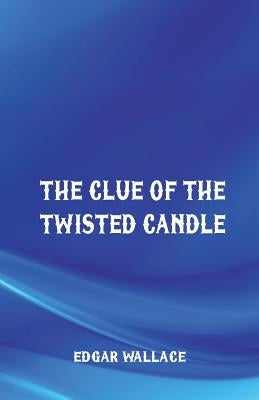 The Clue of the Twisted Candle by Wallace, Edgar