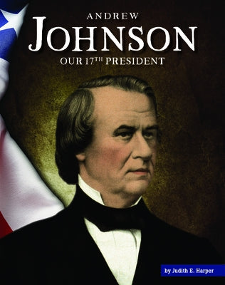 Andrew Johnson: Our 17th President by Harper, Judith E.