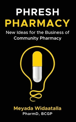 Phresh Pharmacy: New Ideas for the Business of Community Pharmacy by Widaatalla, Meyada