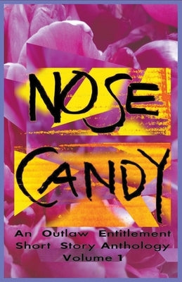 Nose Candy - An Outlaw Entitlement Short Story Anthology Volume 1 by Outlaw, Christopher B.
