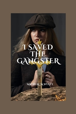 I Saved The Gangster: A High school Gangster Teen Fiction by Wyatt, Micheal