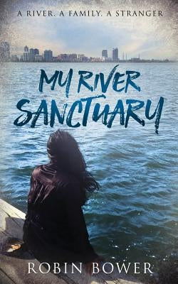 My River Sanctuary by Bower, Robin S.