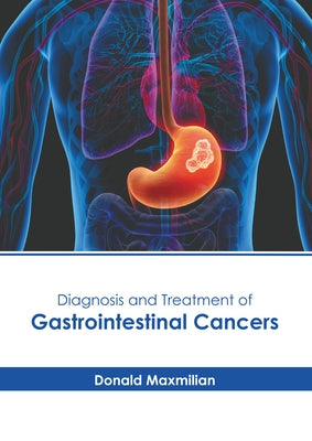 Diagnosis and Treatment of Gastrointestinal Cancers by Maxmilian, Donald