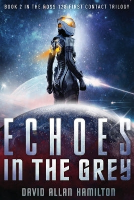 Echoes In The Grey: A Science Fiction First Contact Thriller by Hamilton, David Allan Allan