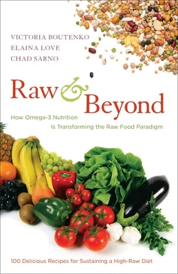 Raw and Beyond: How Omega-3 Nutrition Is Transforming the Raw Food Paradigm by Boutenko, Victoria