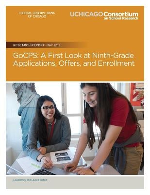 GoCPS: A First Look at Ninth-Grade Applications, Offers, and Enrollment by Sartain, Lauren