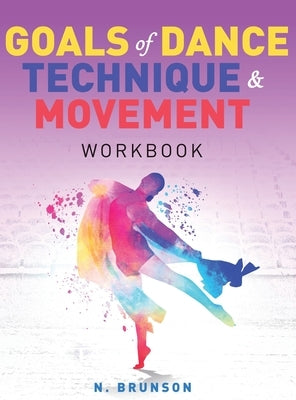 Goals of Dance Technique and Movement: Workbook by Brunson, Nealya