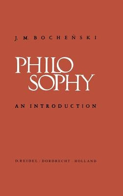 Philosophy: An Introduction by Bochenski, J.