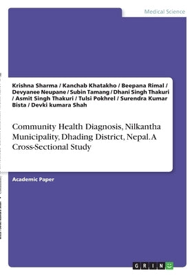 Community Health Diagnosis, Nilkantha Municipality, Dhading District, Nepal. A Cross-Sectional Study by Sharma, Krishna
