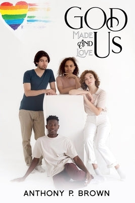 God Made Us & Loves Us by Brown, Anthony
