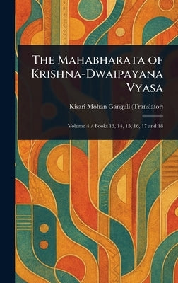 The Mahabharata of Krishna-Dwaipayana Vyasa by Ganguli, Kisari Mohan