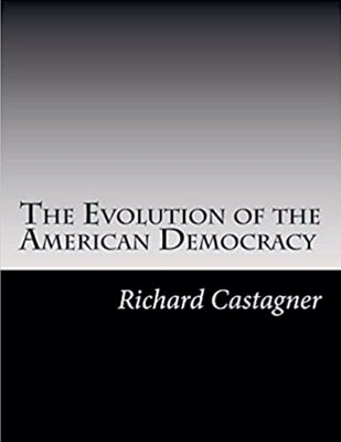 The Evolution of the American Democracy by Castagner, Richard
