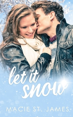 Let It Snow: A Standalone Sweet Contemporary Holiday Romance by St James, Macie