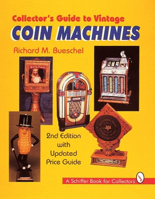 Collector's Guide to Vintage Coin Machines by Bueschel, Richard M.
