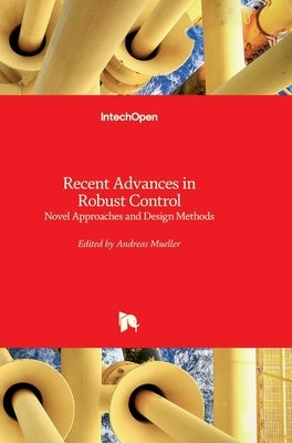 Recent Advances in Robust Control: Novel Approaches and Design Methods by Müller, Andreas