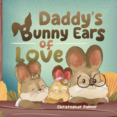 Daddy's Bunny Ears of Love by Palmer, Christopher