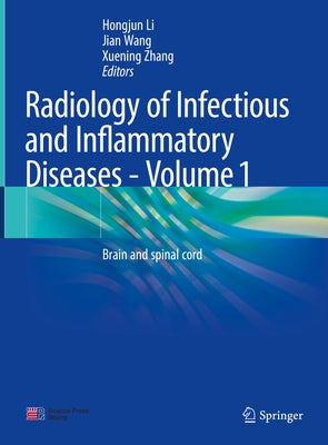 Radiology of Infectious and Inflammatory Diseases - Volume 1: Brain and Spinal Cord by Li, Hongjun