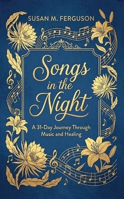 Songs in the Night: A 31-Day Journey Through Music and Healing by Ferguson, Susan M.