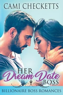 Her Dream Date Boss: Billionaire Boss Romances: Steele Family Romance by Checketts, Cami