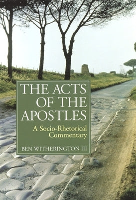 The Acts of the Apostles: A Socio-Rhetorical Commentary by Witherington, Ben