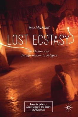 Lost Ecstasy: Its Decline and Transformation in Religion by McDaniel, June