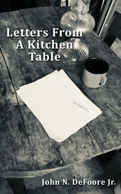 Letters From A Kitchen Table by DeFoore, John N., Jr.