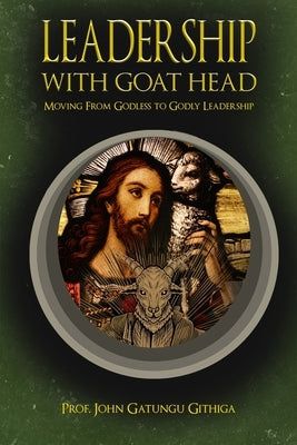 Leadership with Goat Head by Githiga, Prof John Gatungu