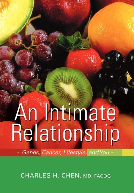 An Intimate Relationship: Genes, Cancer, Lifestyle, and You by Chen, Charles H.