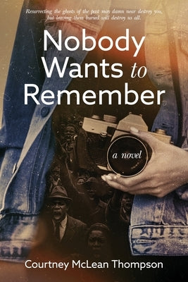 Nobody Wants to Remember by Thompson, Courtney McLean