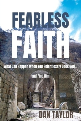 Fearless Faith: What Can Happen When You Relentlessly Seek God...and Find Him by Taylor, Dan