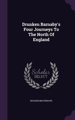 Drunken Barnaby's Four Journeys To The North Of England by Brathwaite, Richard
