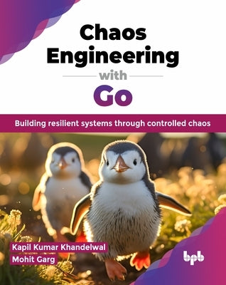 Chaos Engineering with Go: Building resilient systems through controlled chaos (English Edition) by Kumar Khandelwal, Kapil