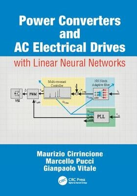 Power Converters and AC Electrical Drives with Linear Neural Networks by Cirrincione, Maurizio