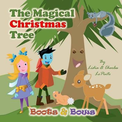 The Magical Christmas Tree: Boots & Bows learn about forest conservation from a magical talking Christmas tree and animals by Lopinto, Charles