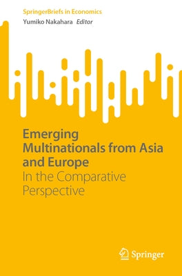 Emerging Multinationals from Asia and Europe: In the Comparative Perspective by Nakahara, Yumiko