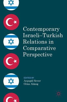 Contemporary Israeli-Turkish Relations in Comparative Perspective by Sever, Ayşegül