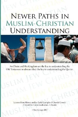 Newer Paths in Muslim-Christian Understanding by George, Ron
