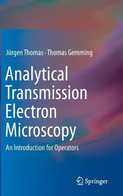 Analytical Transmission Electron Microscopy: An Introduction for Operators by Thomas, Jurgen