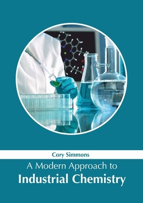 A Modern Approach to Industrial Chemistry by Simmons, Cory