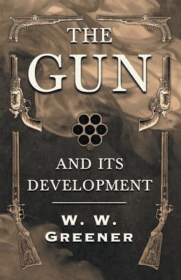 The Gun and its Development by Greener, W. W.